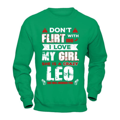 Don't Flirt With Me I Love My Girl She Is A Crazy Leo-T-Shirt & Hoodie-