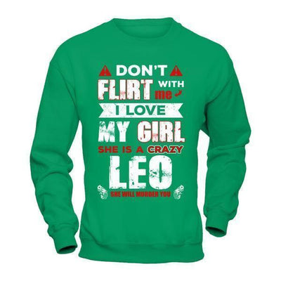 Don't Flirt With Me I Love My Girl She Is A Crazy Leo-T-Shirt & Hoodie-Crewneck Sweatshirt-Irish Green