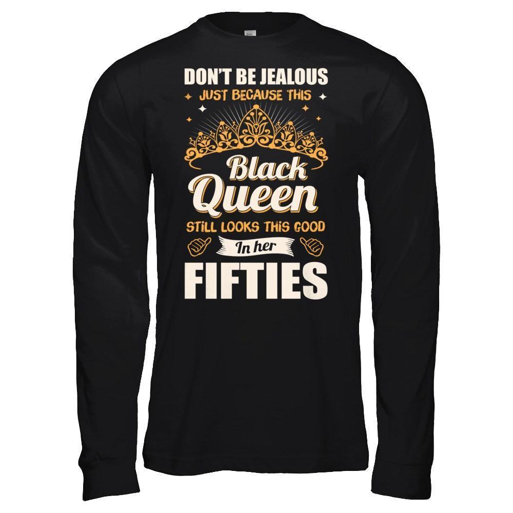 Don't Be Jealous This Back Queen Still Looks This Good In Her Fifties-T-Shirt & Hoodie-Long Sleeve T-Shirt-Black