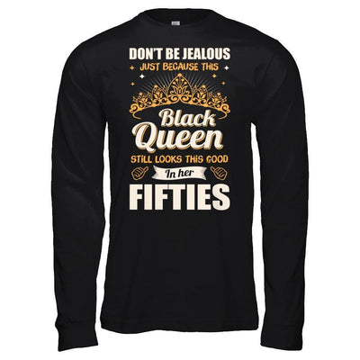Don't Be Jealous This Back Queen Still Looks This Good In Her Fifties-T-Shirt & Hoodie-Long Sleeve T-Shirt-Black