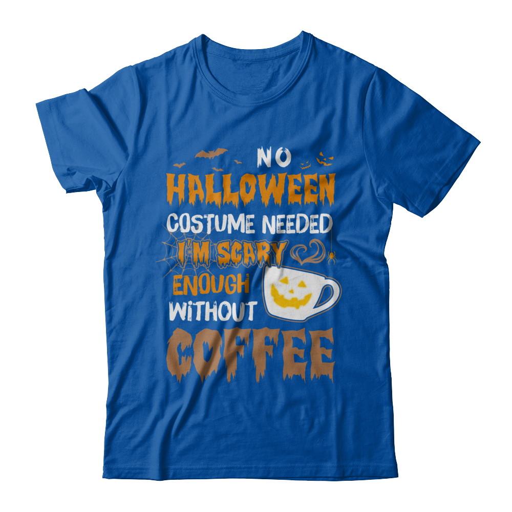 No Halloween Costume Needed I'm Scary Enough Without Coffee-T-Shirt & Sweatshirt-Premium T-Shirt-Royal