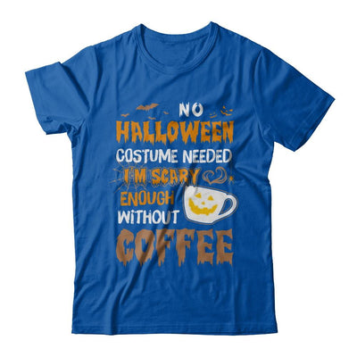 No Halloween Costume Needed I'm Scary Enough Without Coffee-T-Shirt & Sweatshirt-Premium T-Shirt-Royal