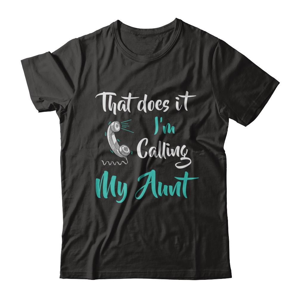That Does It I'm Calling My Aunt-T-Shirt & Hoodie-Premium T-Shirt-Black