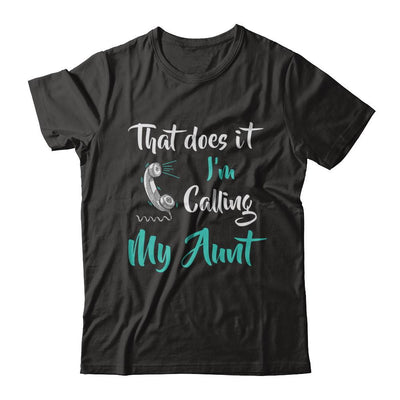 That Does It I'm Calling My Aunt-T-Shirt & Hoodie-Premium T-Shirt-Black