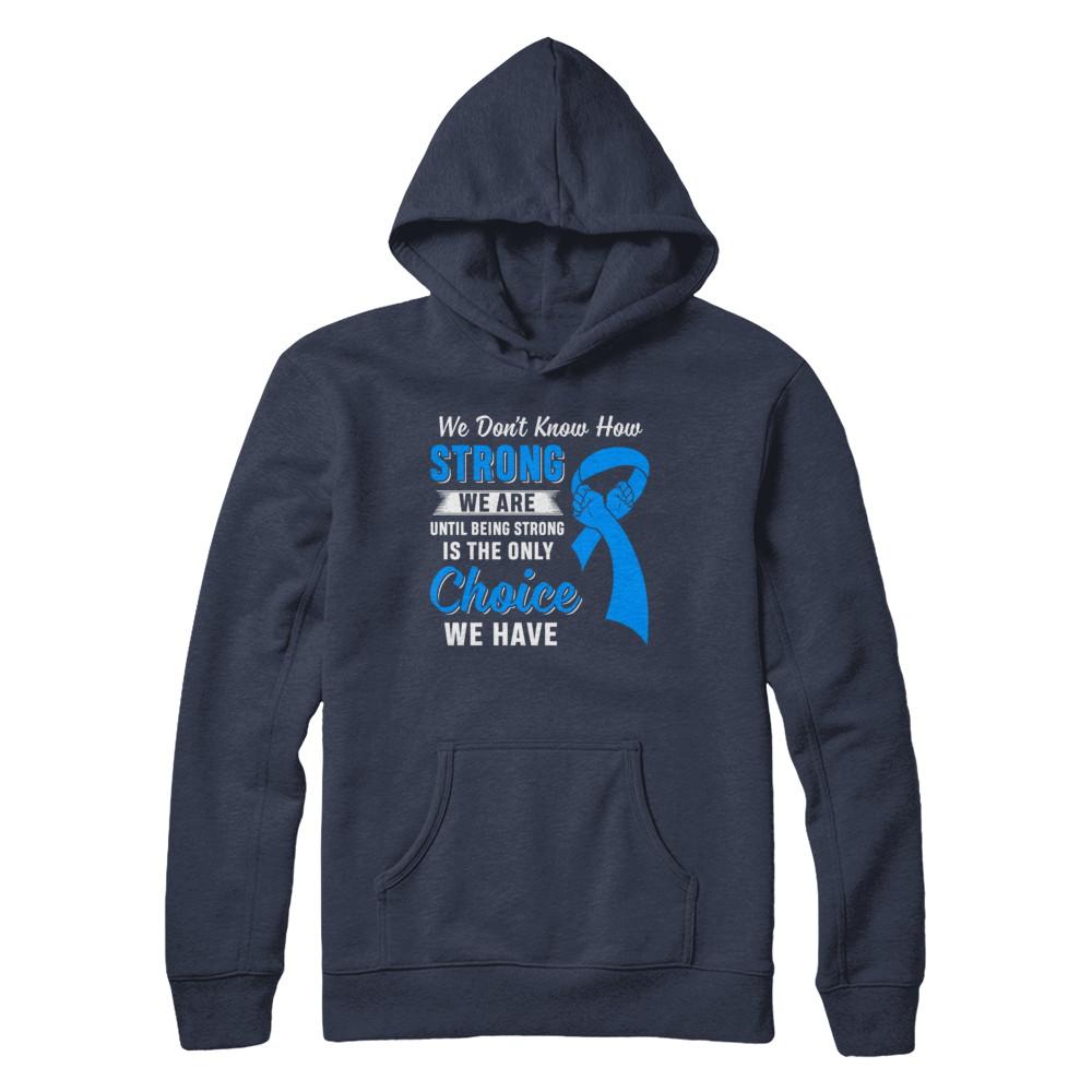 Being Strong Choice Prostate Colon Cancer Blue Awareness-T-Shirt & Hoodie-Pullover Hoodie-Navy