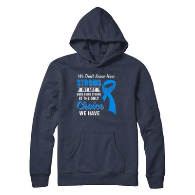Being Strong Choice Prostate Colon Cancer Blue Awareness-T-Shirt & Hoodie-Pullover Hoodie-Navy