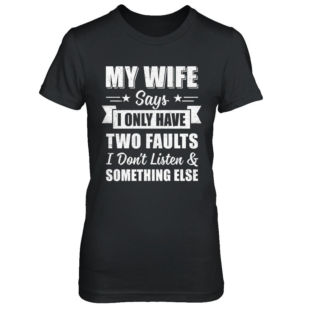 My Wife Says I Only Have Two Faults Funny Husband-T-Shirt & Hoodie-Women's T-Shirt-Black