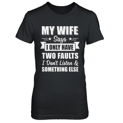My Wife Says I Only Have Two Faults Funny Husband-T-Shirt & Hoodie-Women's T-Shirt-Black