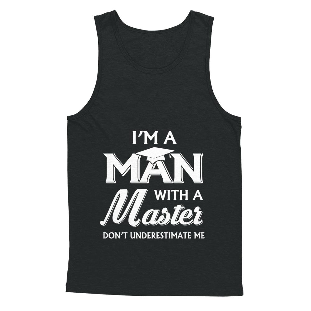 I'm A Man With A Masters Degree Graduation Gift-T-Shirt & Hoodie-Unisex Tank-Black
