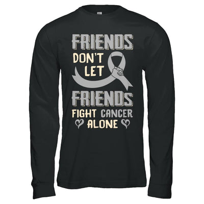 Friends Don't Let Friends Fight Cancer Alone Grey Gray Awareness-T-Shirt & Hoodie-Long Sleeve T-Shirt-Black