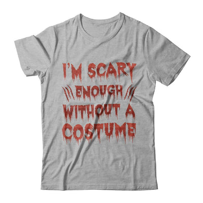 I'm Scary Enough Without A Costume-T-Shirt & Hoodie-Premium T-Shirt-Heather Gray