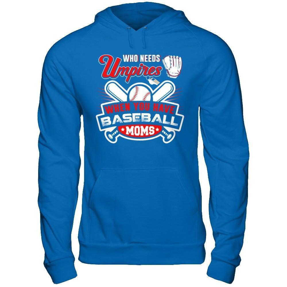 Who Needs Umpires When You Have Baseball Moms-T-Shirt & Hoodie-Pullover Hoodie-Royal