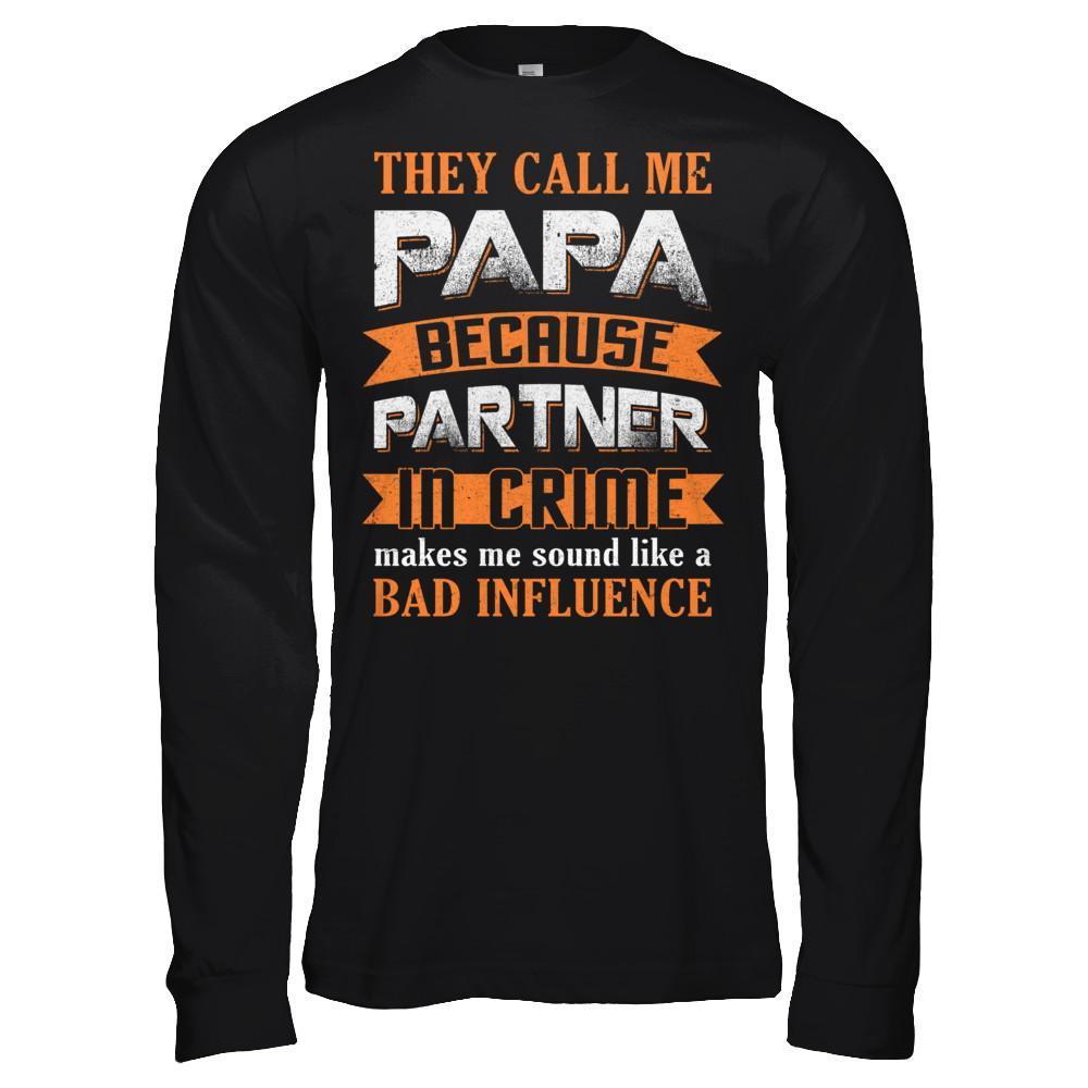 Call Papa Because Partner In Crime Make Bad Influence-T-Shirt & Hoodie-Long Sleeve T-Shirt-Black