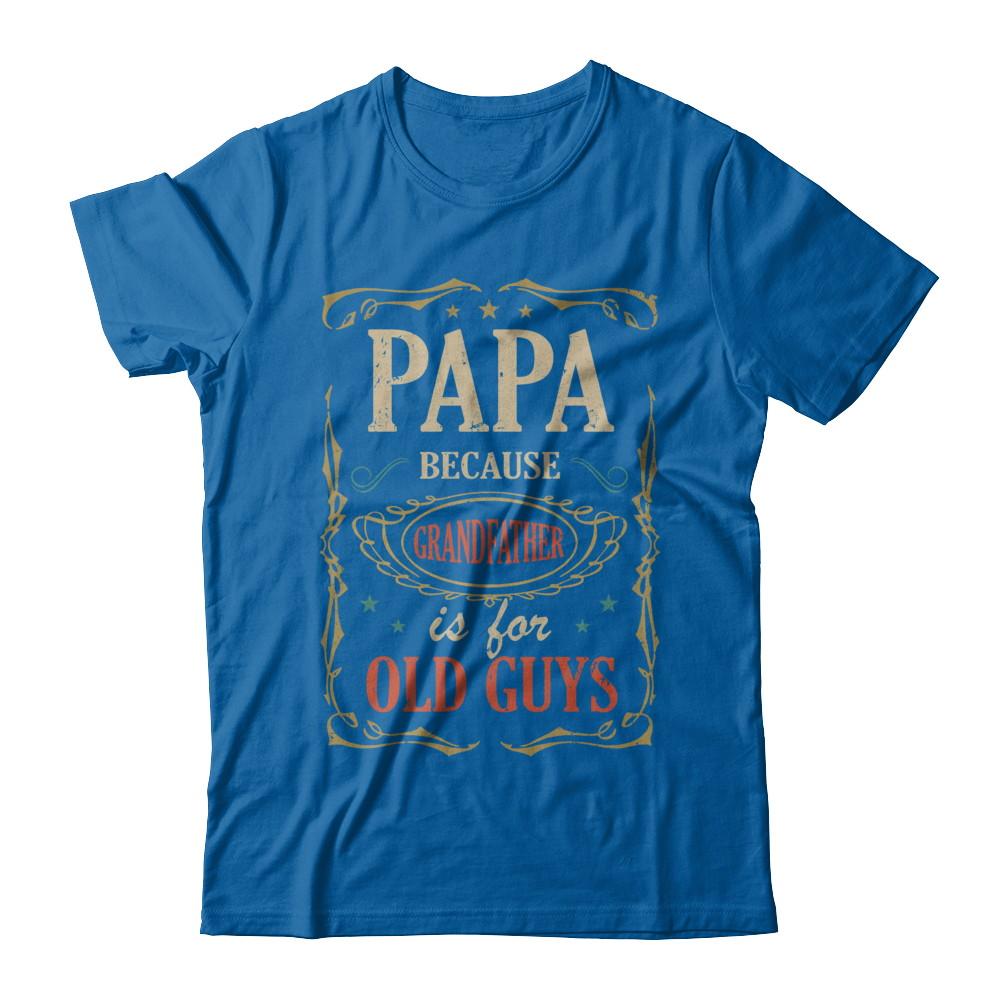 Papa Because Grandfather Is For Old Guys Fathers Day Gift-T-Shirt & Hoodie-Classic T-Shirt-Royal