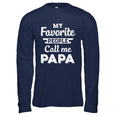 My Favorite People Call Me Papa Fathers Day Gift-T-Shirt & Hoodie-Long Sleeve T-Shirt-Navy