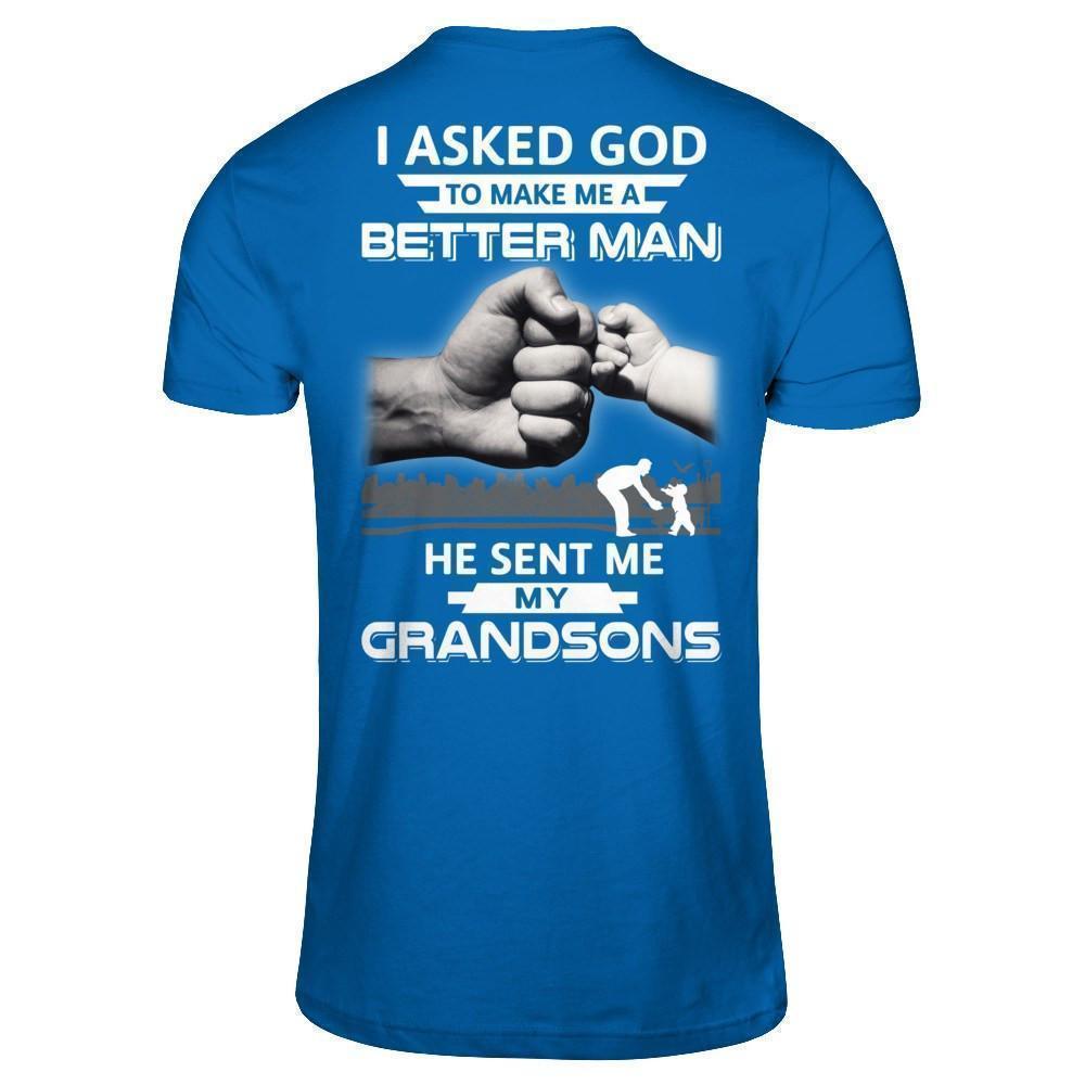 I Asked God To Make Me A Better Man He Sent Me My Grandsons-T-Shirt & Hoodie-Classic T-Shirt-Royal