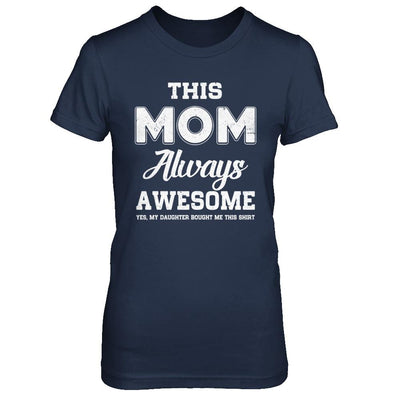 Funny Mothers Day Gift From Daughter Mom Always Awesome-T-Shirt & Hoodie-Women's T-Shirt-Navy