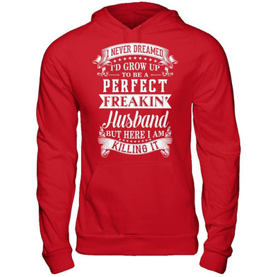 I Never Dreamed I'd Grow Up To Be A Perfect Freakin' Husband-T-Shirt & Hoodie-Pullover Hoodie-Red