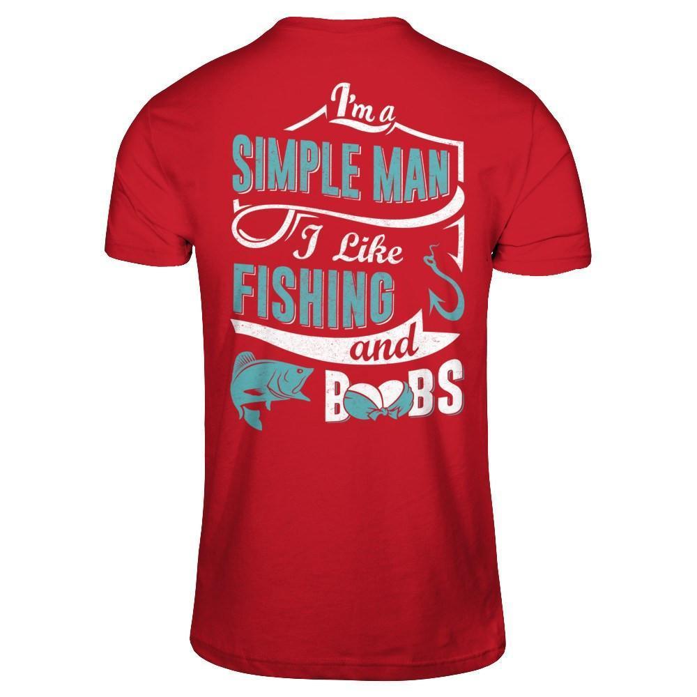 I'm A Simple Man I Like Fishing And Boobs-T-Shirt & Hoodie-Classic T-Shirt-Red