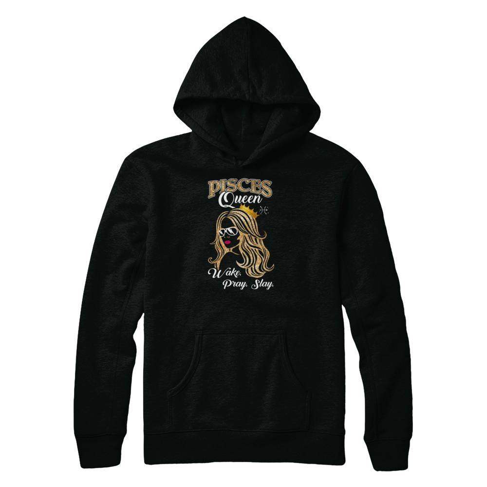 Pisces Queen Wake Pray Slay February March Girl Birthday Gift-T-Shirt & Tank Top-Pullover Hoodie-Black