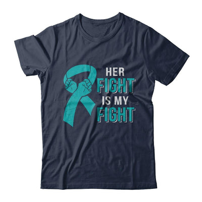 Her Fight Is My Fight Teal Ovarian Cancer Awareness-T-Shirt & Hoodie-Classic T-Shirt-Navy