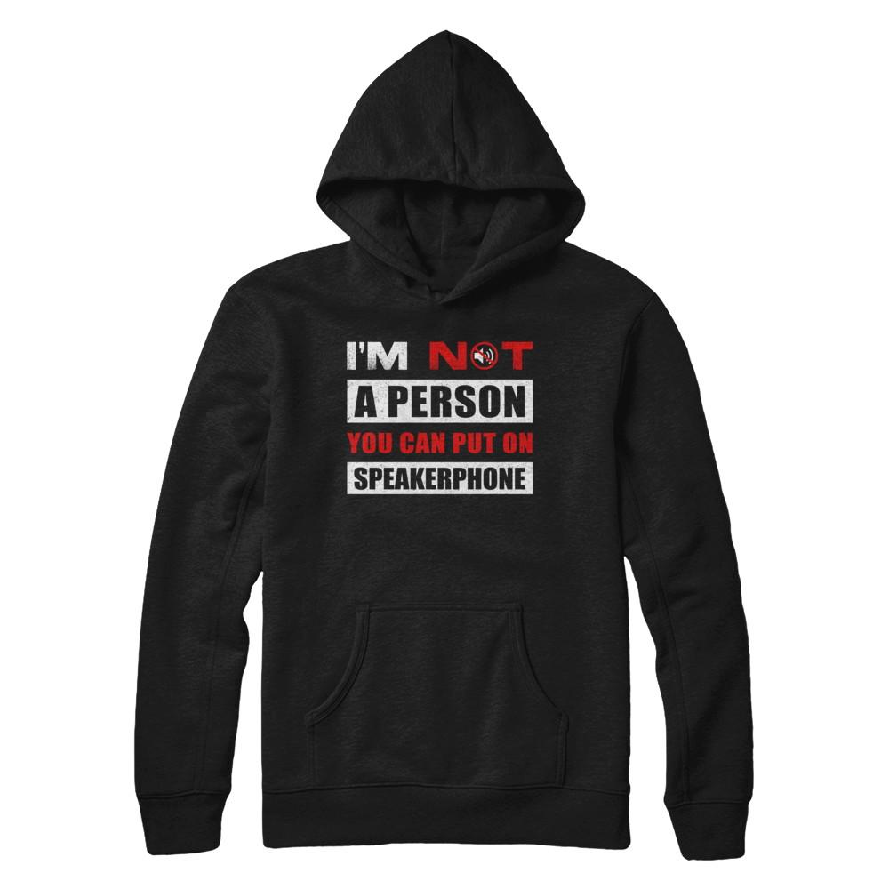 I Am Not A Person You Can Put On Speaker Phone-T-Shirt & Hoodie-Pullover Hoodie-Black