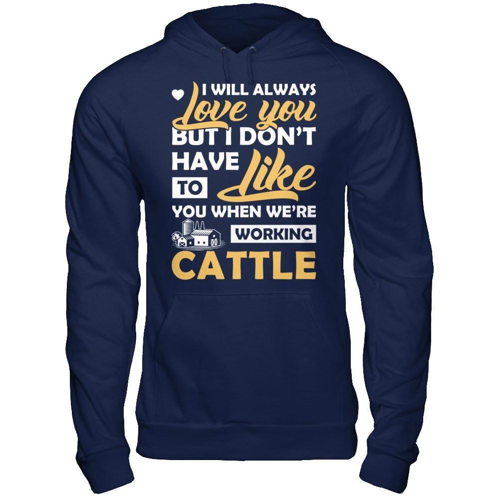 I Don't Have To Like You When We've Working Cattle-T-Shirt & Hoodie-Pullover Hoodie-Navy