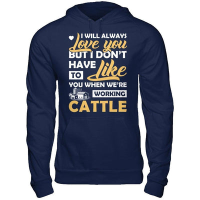 I Don't Have To Like You When We've Working Cattle-T-Shirt & Hoodie-Pullover Hoodie-Navy