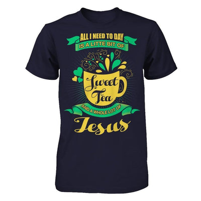 All I Need Today Is A Little Bit Of Sweet Tea Jesus-T-Shirt & Hoodie-Premium T-Shirt-Midnight Navy