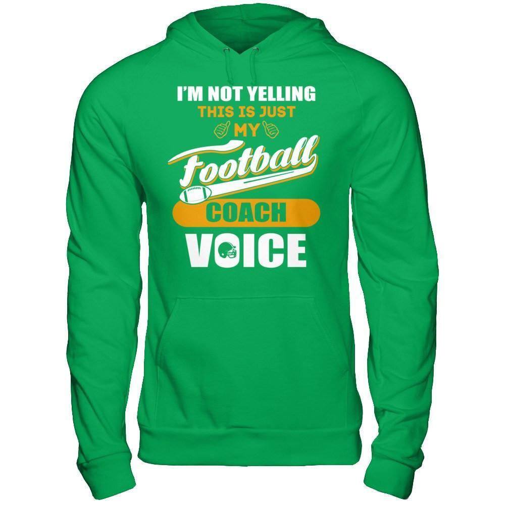 I'm Not Yelling This Is Just My Football Coach Voice-T-Shirt & Hoodie-Pullover Hoodie-Irish Green