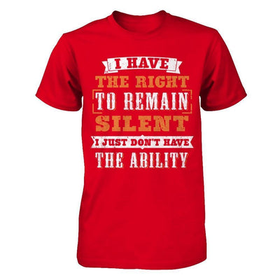 I Have The Right To Remain Silent I Just Don't Have The Ability-T-Shirt & Hoodie-Premium T-Shirt-Red