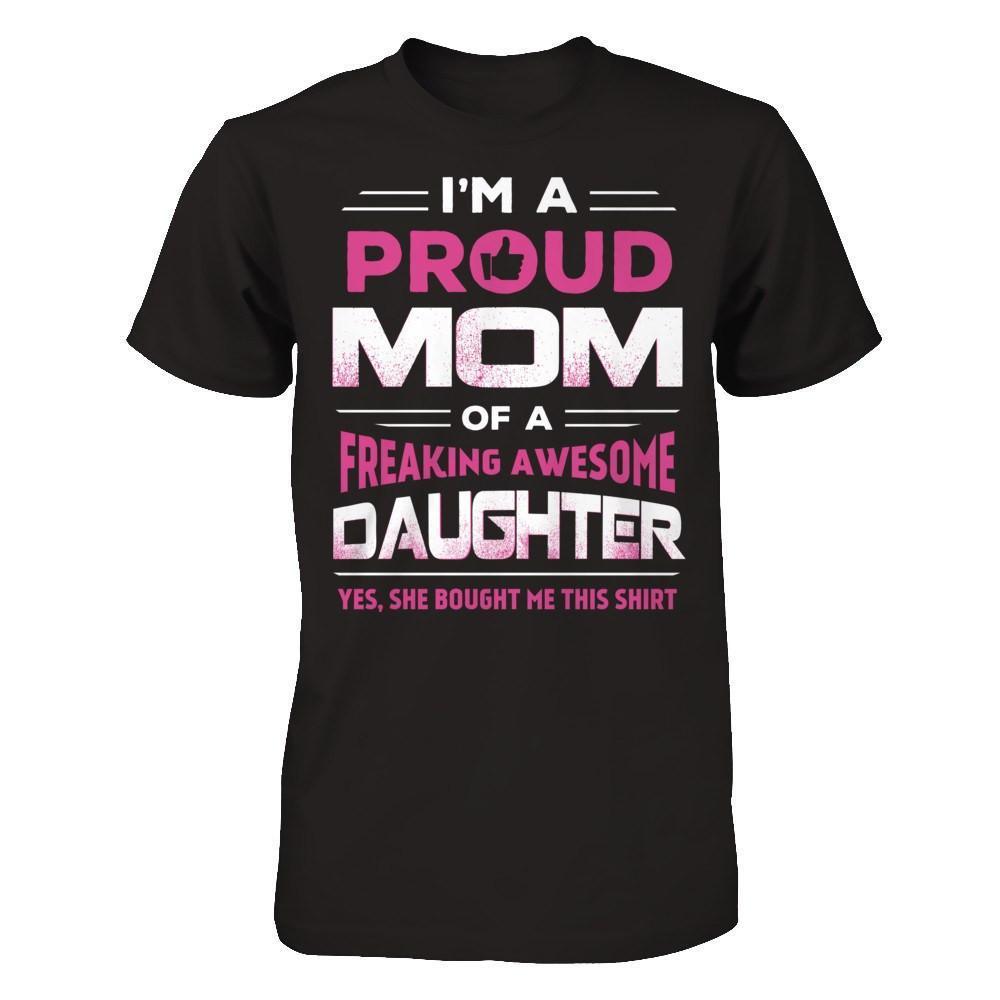 I'm A Proud Mom Of A Freaking Awesome Daughter-T-Shirt & Hoodie-Premium T-Shirt-Black