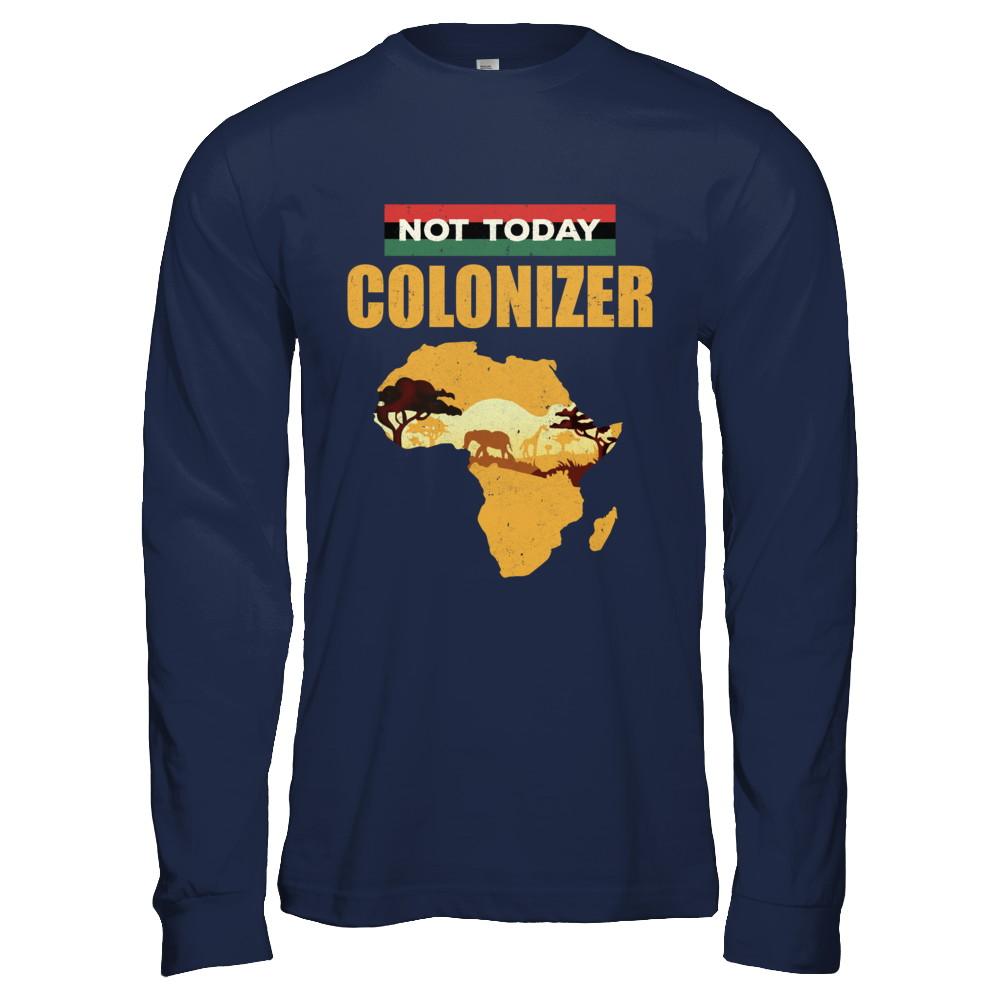 Funny African Not Today Colonizer Pop Culture-T-Shirt & Hoodie-Long Sleeve T-Shirt-Navy