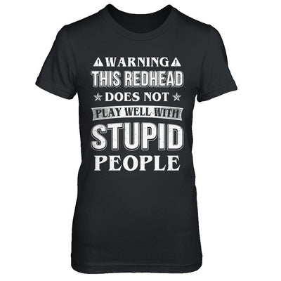 Warning This Redhead Does Not Play Well With Stupid People-T-Shirt & Hoodie-