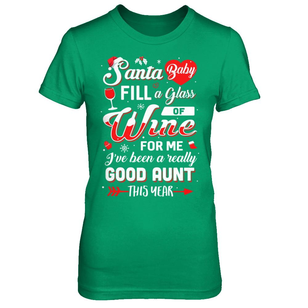 Santa Baby Fill A Glass Of Wine Good Aunt-T-Shirt & Sweatshirt-Women's T-Shirt-Irish Green