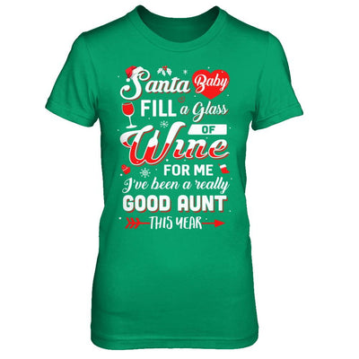 Santa Baby Fill A Glass Of Wine Good Aunt-T-Shirt & Sweatshirt-Women's T-Shirt-Irish Green