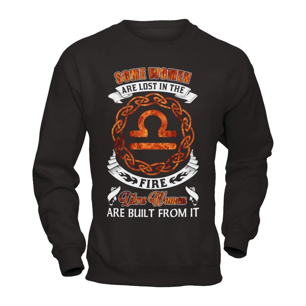Some Women Are Lost In The Fire And Libra Women Are Built From It-T-Shirt & Hoodie-Crewneck Sweatshirt-Black