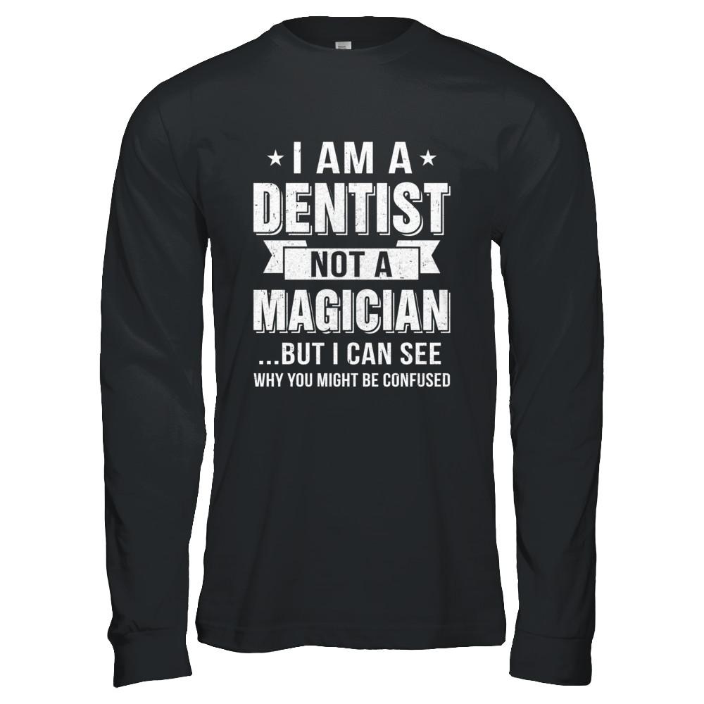 I'm A Dentist Not A Magician Be Confused-T-Shirt & Hoodie-Long Sleeve T-Shirt-Black