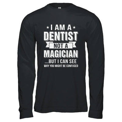 I'm A Dentist Not A Magician Be Confused-T-Shirt & Hoodie-Long Sleeve T-Shirt-Black