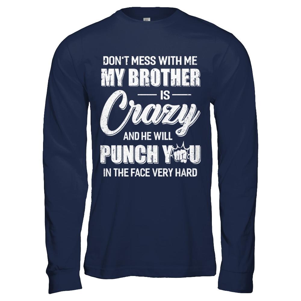 Don't Mess With Me My Brother Is Crazy Gift For Sister-T-Shirt & Hoodie-Long Sleeve T-Shirt-Navy