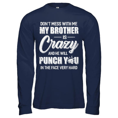 Don't Mess With Me My Brother Is Crazy Gift For Sister-T-Shirt & Hoodie-Long Sleeve T-Shirt-Navy