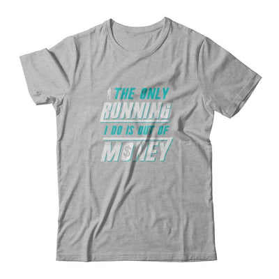 The Only Running I Do Is Out Of Money-T-Shirt & Tank Top-Premium T-Shirt-Heather Gray