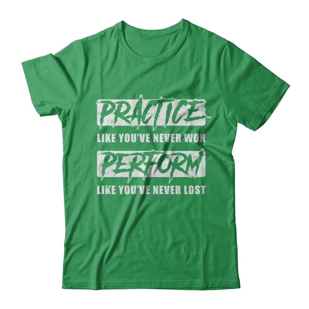 Practice Like You've Never Won Perform Like You Never Lost-T-Shirt & Hoodie-Premium T-Shirt-Kelly Green
