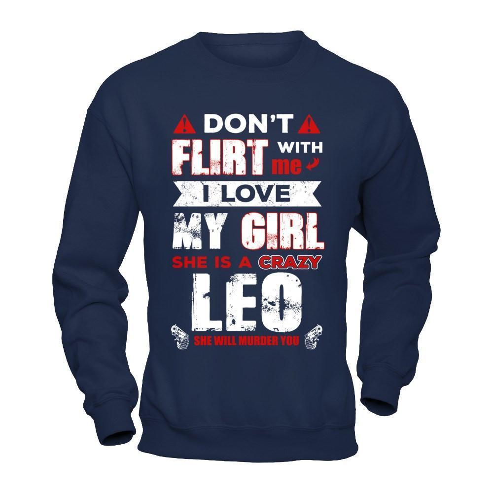 Don't Flirt With Me I Love My Girl She Is A Crazy Leo-T-Shirt & Hoodie-