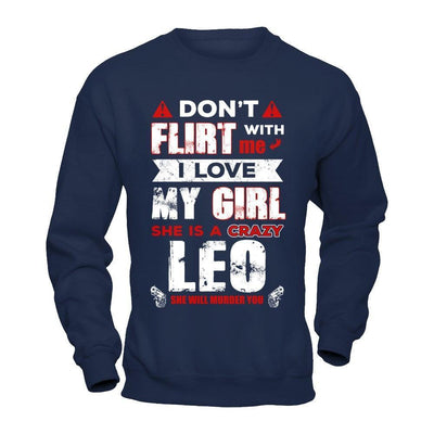 Don't Flirt With Me I Love My Girl She Is A Crazy Leo-T-Shirt & Hoodie-