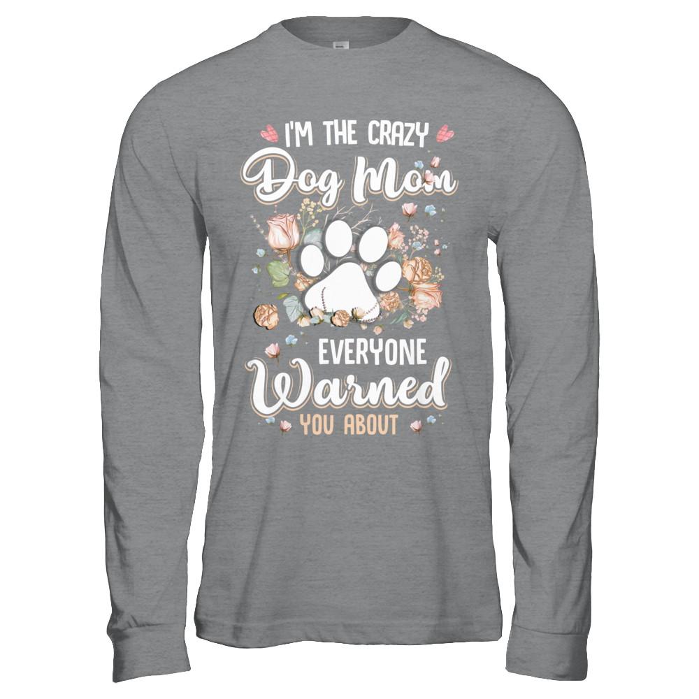 I'm The Crazy Dog Mom Every Warned You About-T-Shirt & Hoodie-Long Sleeve T-Shirt-Sport Grey