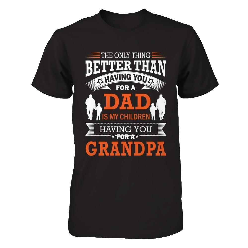 The Only Thing Better Than Having You For A Dad-T-Shirt & Hoodie-Classic T-Shirt-Black