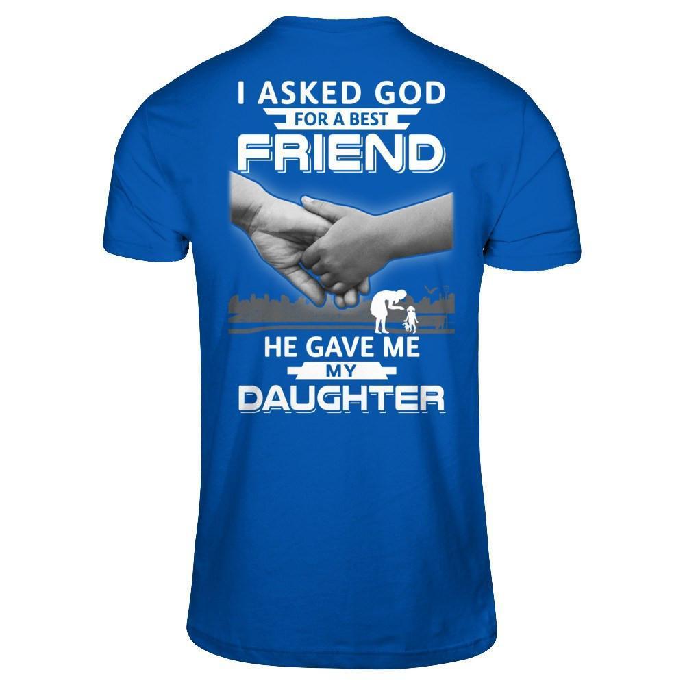 I Asked God For A Best Friend He Gave Me My Daughter-T-Shirt & Hoodie-Premium T-Shirt-Royal