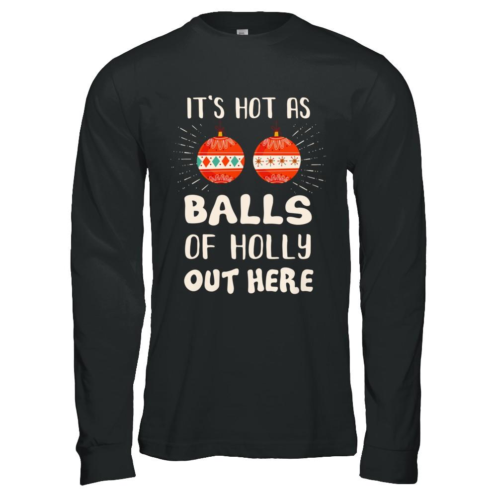 It's Hot As Balls Of Holly Cut Here Merry Christmas In July-T-Shirt & Hoodie-Long Sleeve T-Shirt-Black