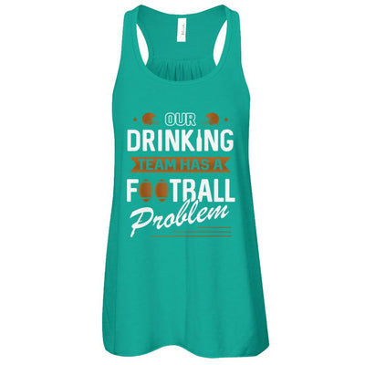 Our Drinking Team Has A Football Problem-T-Shirt & Tank Top-Women's Flowy Racerback Tank-Kelly